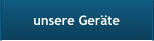 unsere Geräte